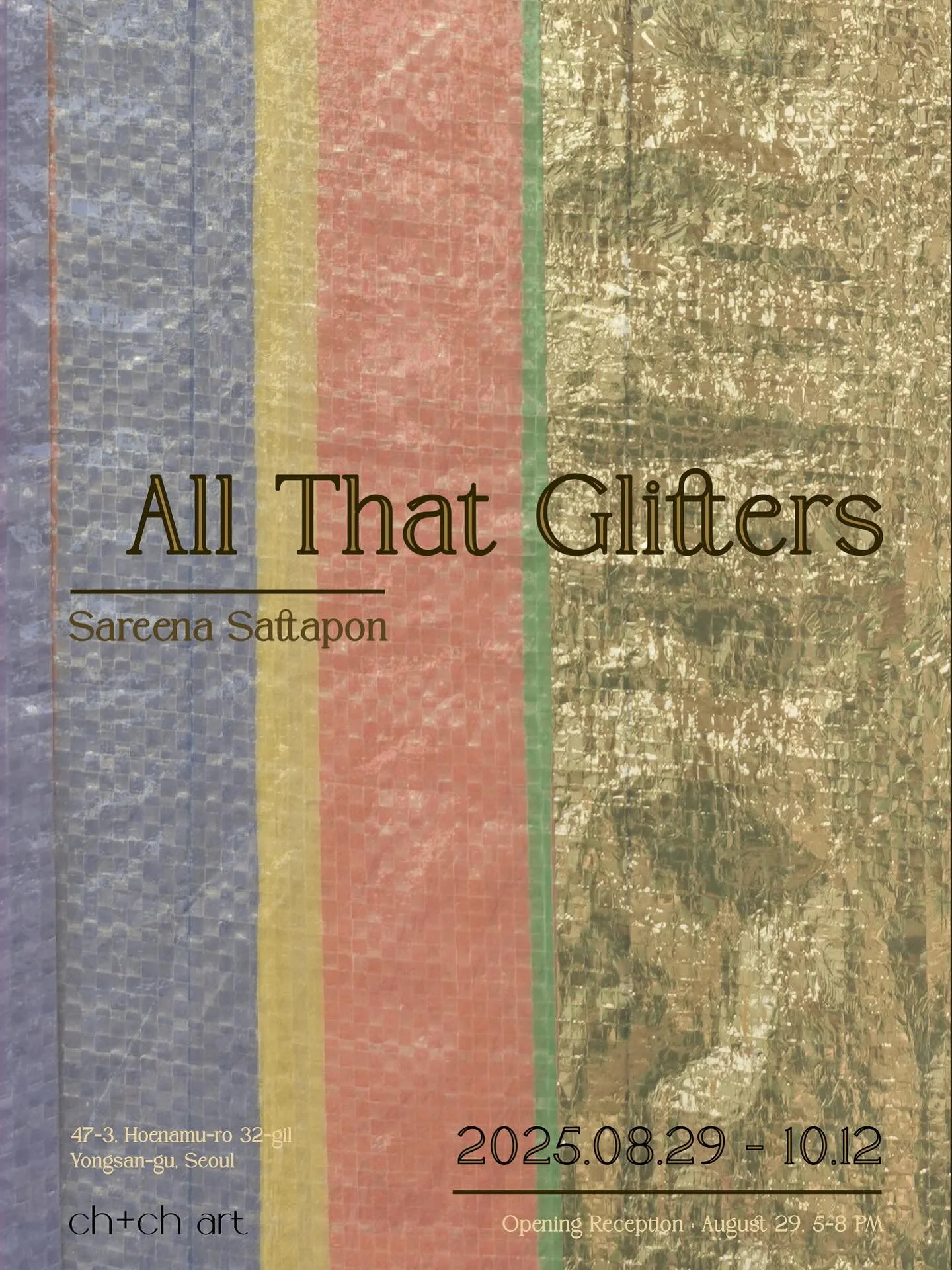 ✨Join us for the opening✨
 Opening Reception: next Friday, August 29, 5&ndash;8 PM 
ch+ch art studio is pleased to present &ldquo;All That Glitters&rdquo;, the first solo exhibition in Korea by Tokyo-based Thai artist Sareena Sattapon (b. 1992), on v