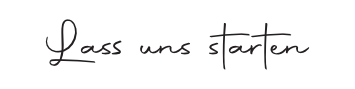 Lass uns starten