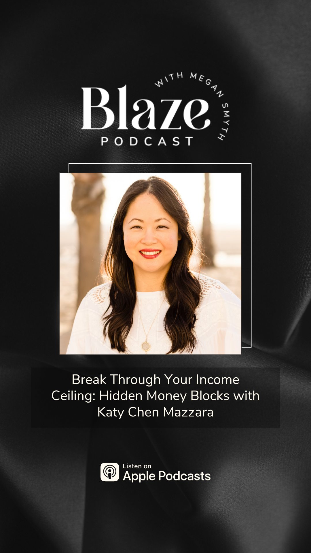 Podcast cover art featuring a smiling woman with dark hair, sunlight background, with the title 'Blaze Podcast' and text about a show with Katy Chen Mazzara on hidden money blocks, and an Apple Podcasts logo.