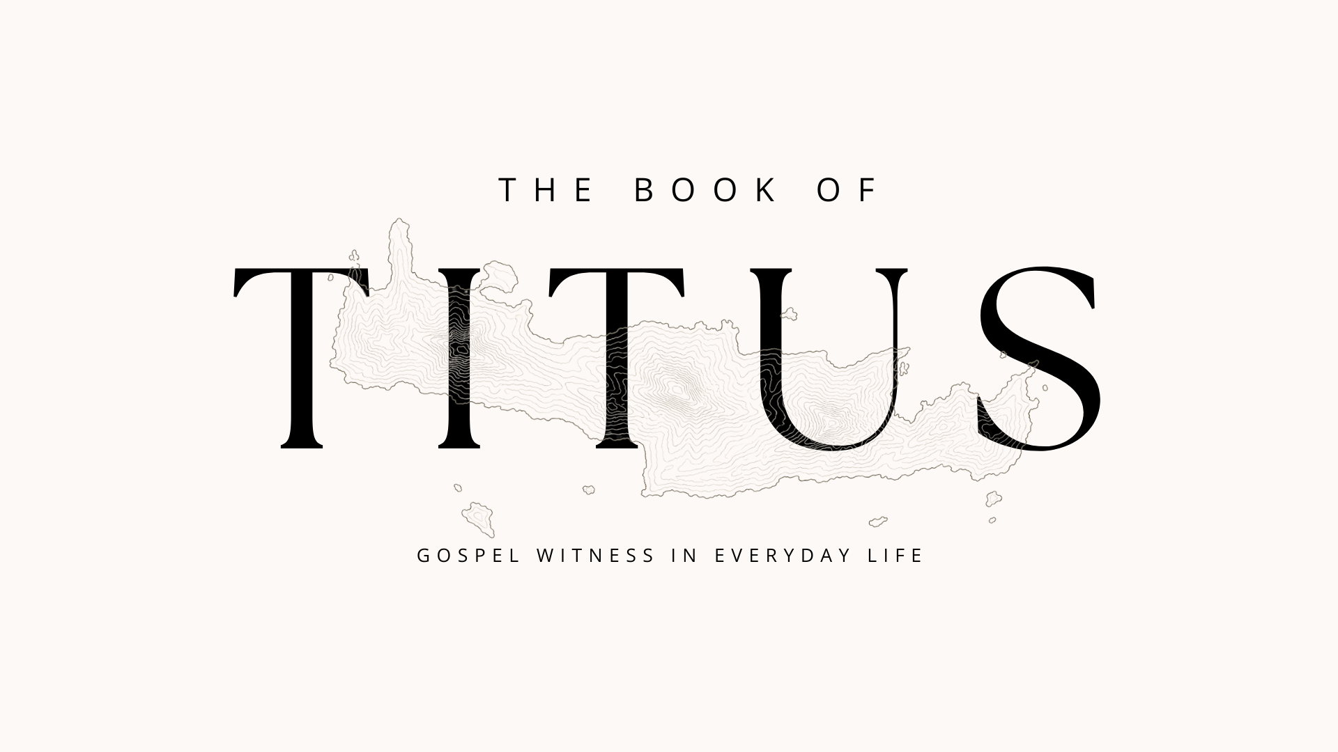 Titus Week 1: The Trustworthy Word of the Trustworthy God