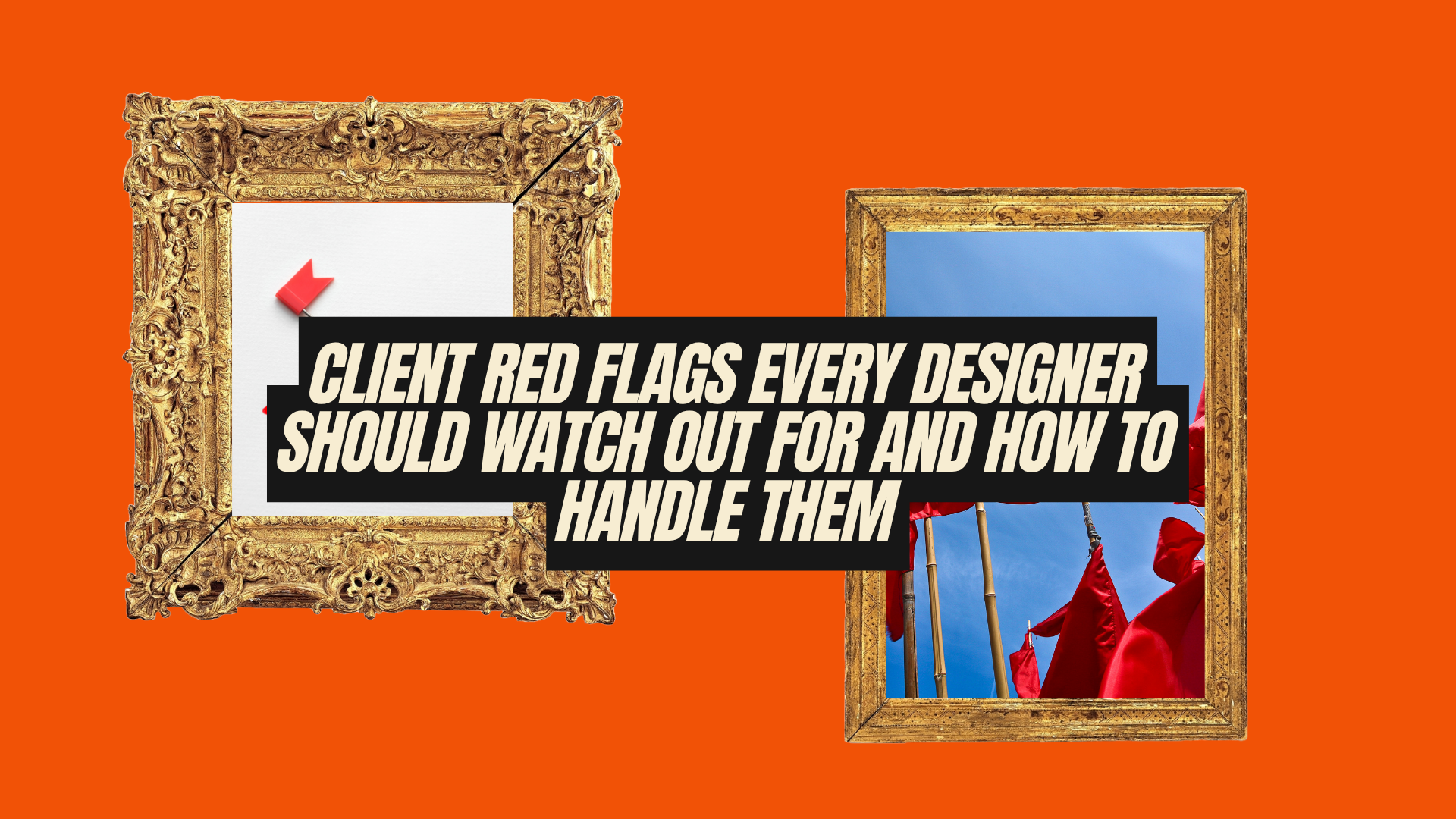 Client Red Flags Every Designer Should Watch Out For AND HOW TO HANDLE ...