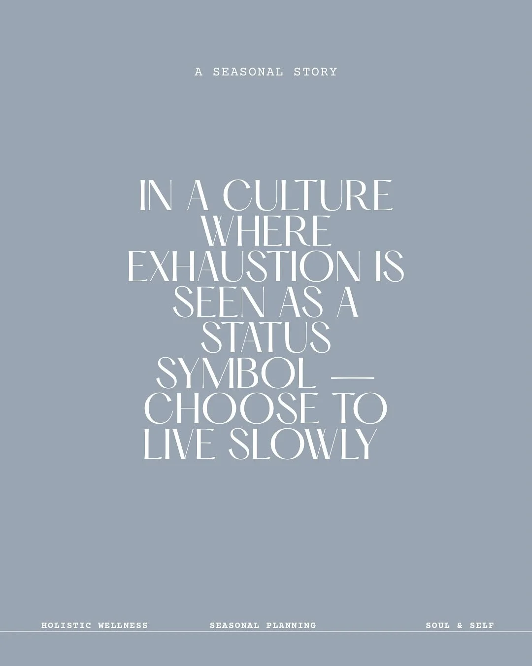 Choosing to live slowly is an act of rebellion in this day and age

But now that I&rsquo;m in it, I can&rsquo;t see any other way of doing life.
It just makes SO much sense now.

Our bodies aren&rsquo;t wired to be &rsquo;on&rsquo; all the time. We a