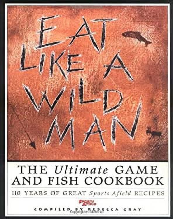 Eat-Like-a-Wildman-The-Ultimate-Game-and-Fish-Cookbook-9781572230880-Used-Pre-owned_1dd2f8b7-64f2-4ef2-90cc-8f59cc2d17a7.f47e6e8a6657f7a5a10e503e9f8eec1c.jpeg
