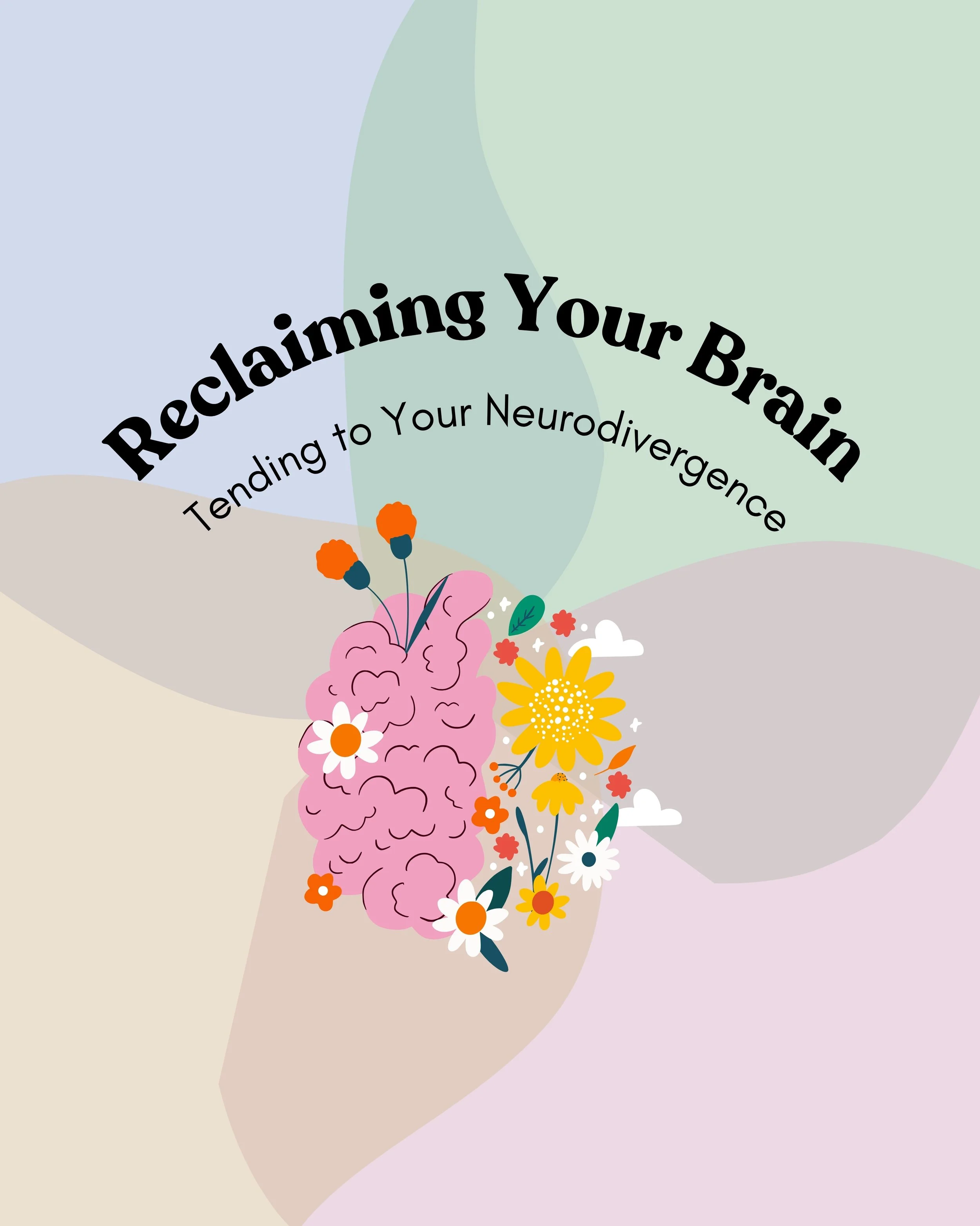 Reclaiming Your Brain: Tending to Your Neurodivergence