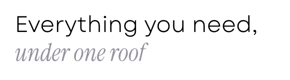 Text on a white background that reads, 'Everything you need, under one roof' with 'under one roof' in italics.