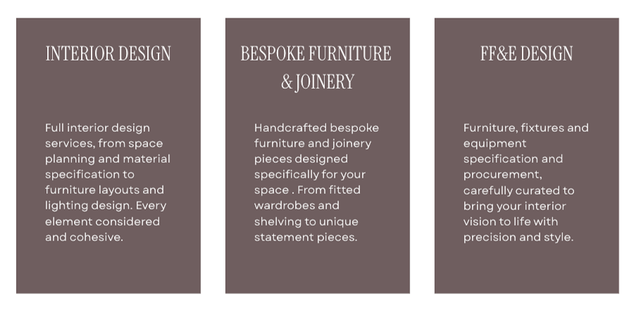 Three vertical sections of text with headings: Interior Design, Bespoke Furniture & Joinery, FF&E Design. Each section describes services related to interior design, custom furniture and joinery, and furniture fixtures and equipment design respectively.