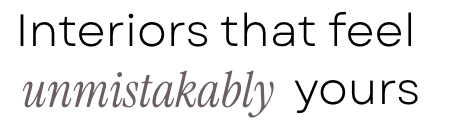 Text in a sleek font on a white background that reads: "Interiors that feel unmistakably yours"