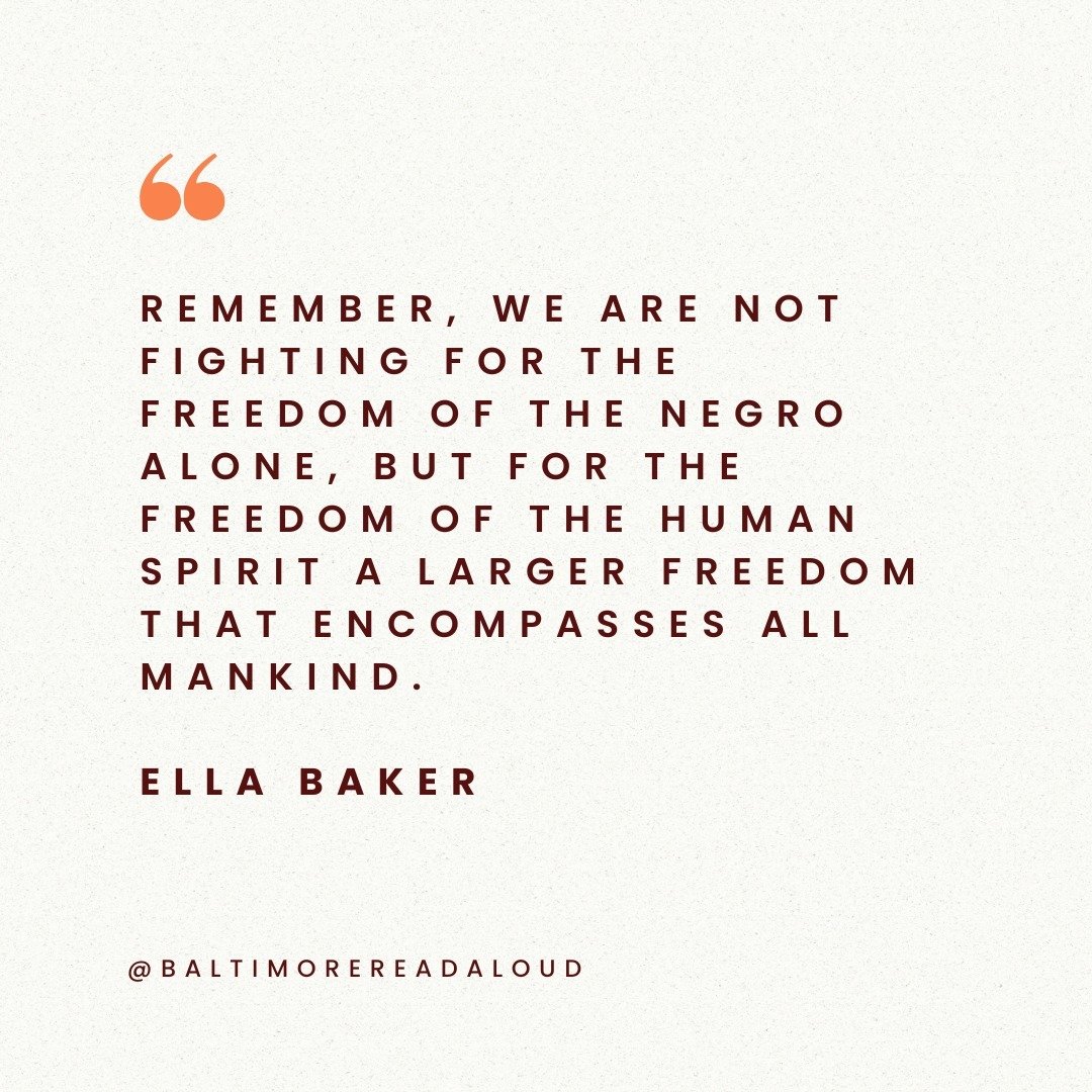 #ellaswords

&ldquo;Remember, we are not fighting for the freedom of the Negro alone, but for the freedom of the human spirit a larger freedom that encompasses all mankind.&rdquo;

Ella Baker (1903-1986)

Baltimore Read Aloud is working to become you