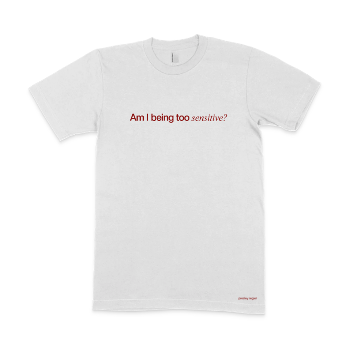 Am I Being Too Sensitive? Tee