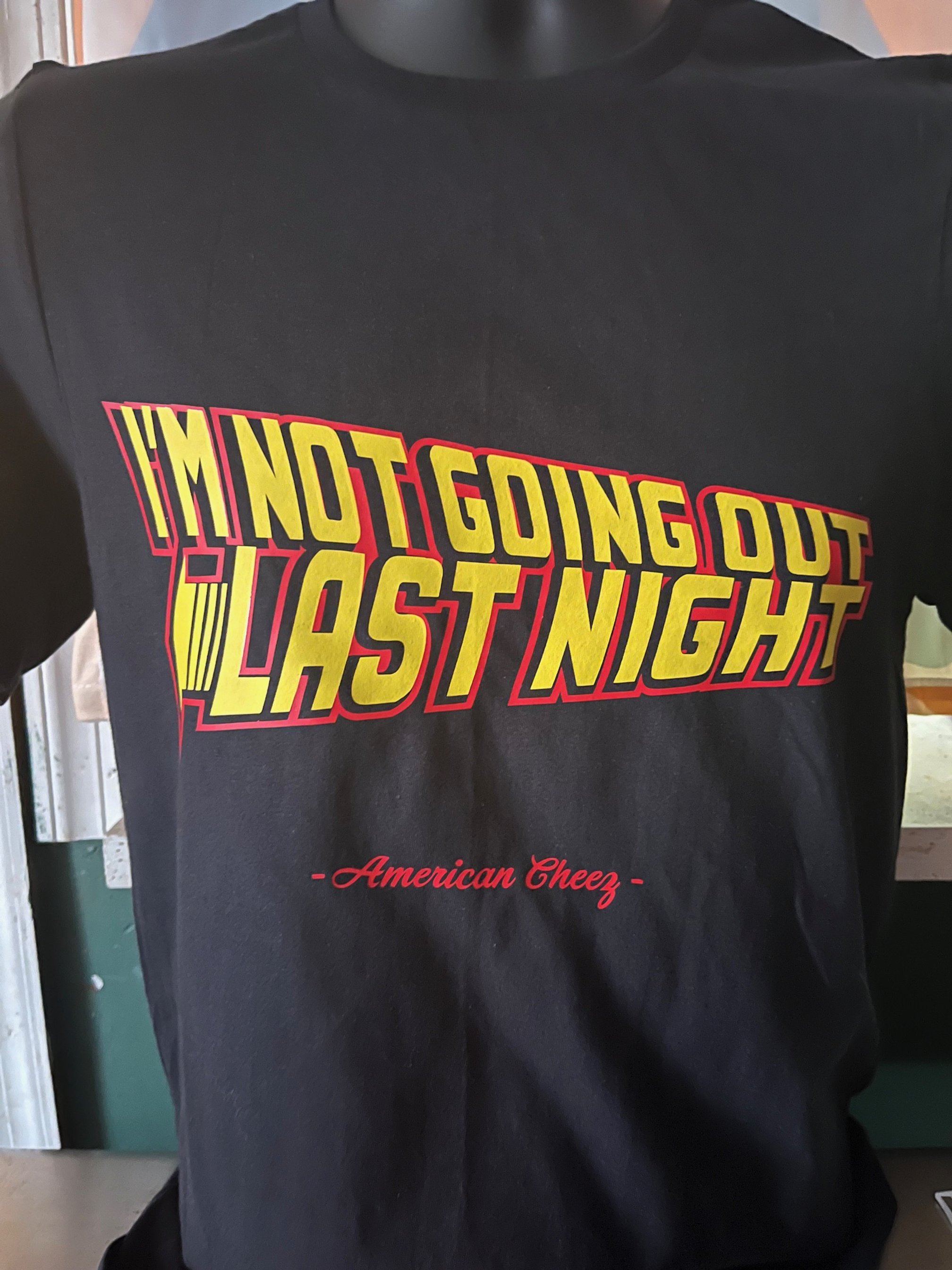 I'm not going out last night