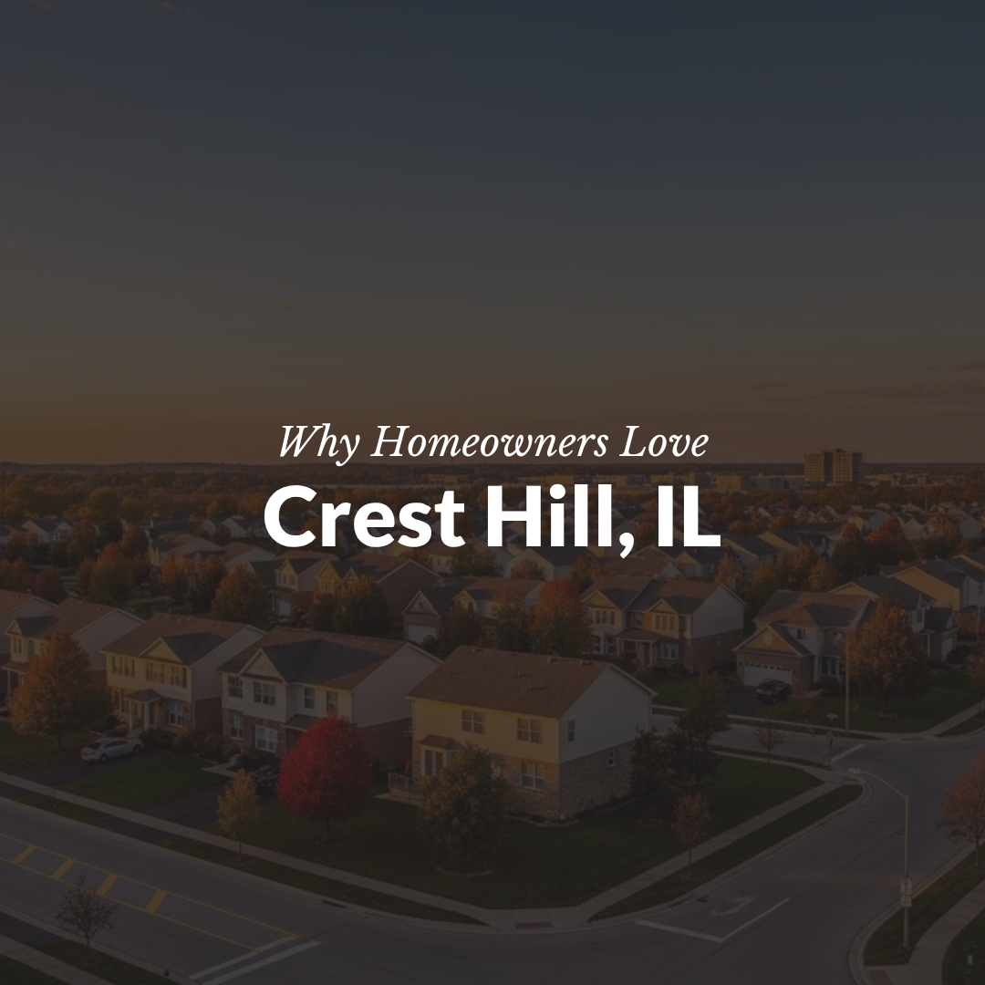 Real Estate in Crest Hill, IL: Why Homeowners Love Living Here