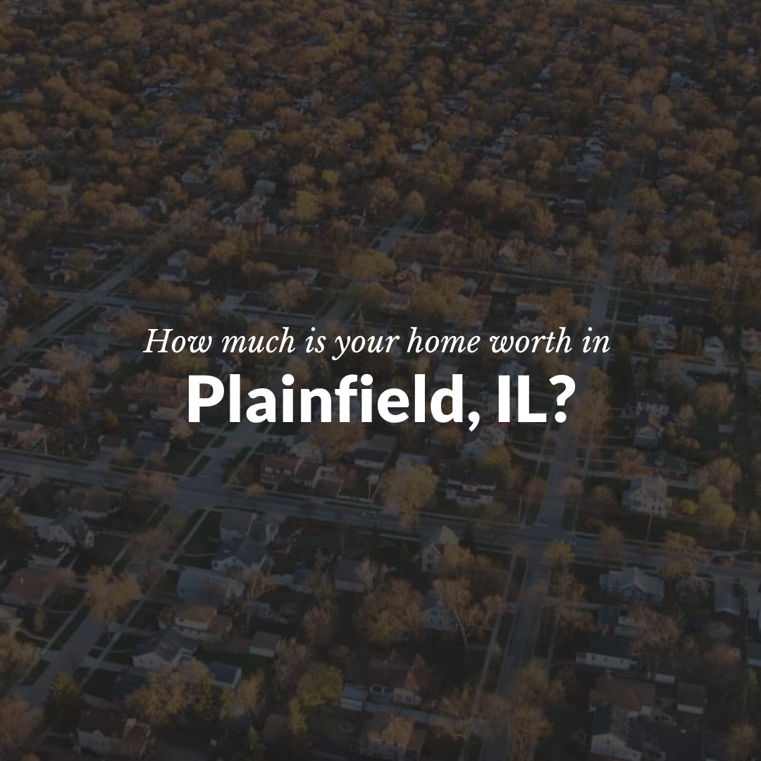 How Much Is My Home Worth in Plainfield, IL?