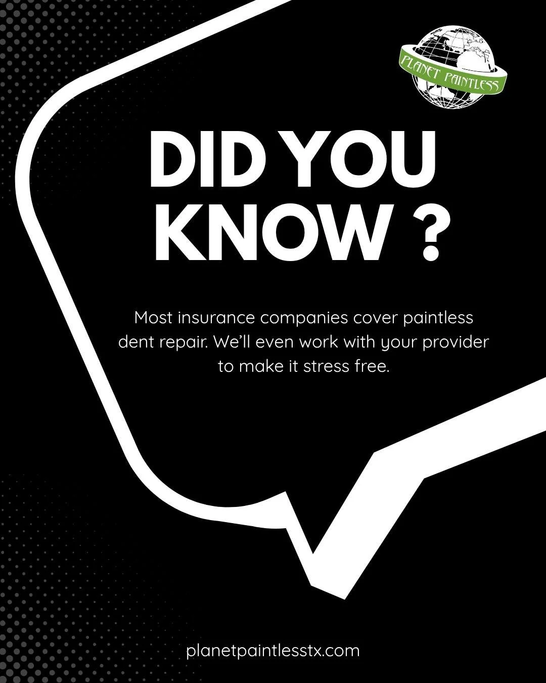 Did you know most insurance companies cover paintless dent repair? We'll even work with our provider to make it stress free. 

Call us at (432) 202-7722 or visit our website at www.planetpaintlesstx.com to get started.