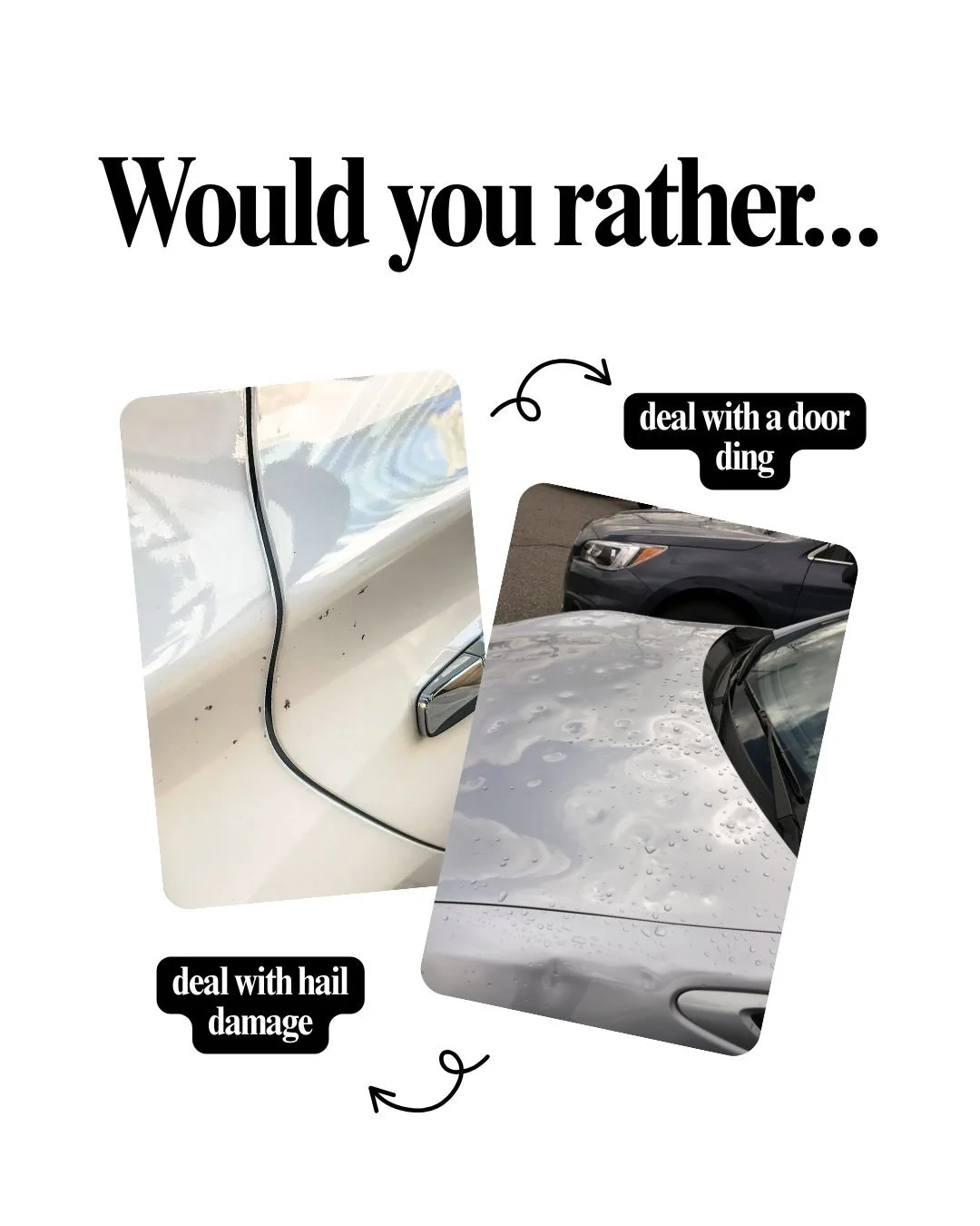 Would you rather...

deal with a door ding or deal with hail damage?