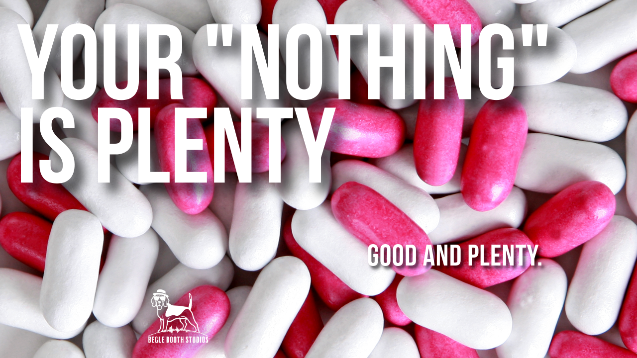 Your "Nothing" Is Plenty.