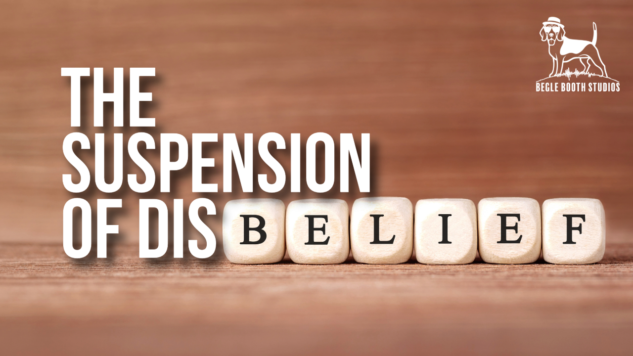 The Suspension of Disbelief: Your Most Powerful Ally — and Your Most Tenuous One