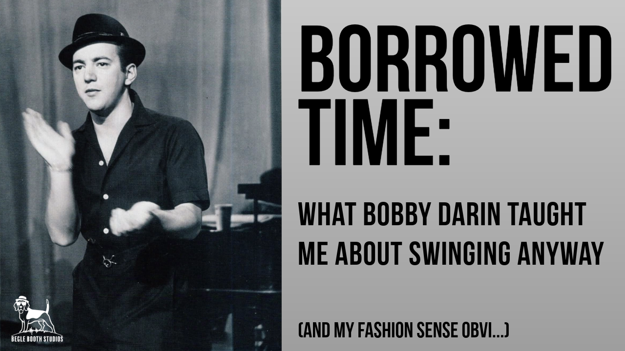 Borrowed Time: What Bobby Darin Taught Me About Swinging Anyway