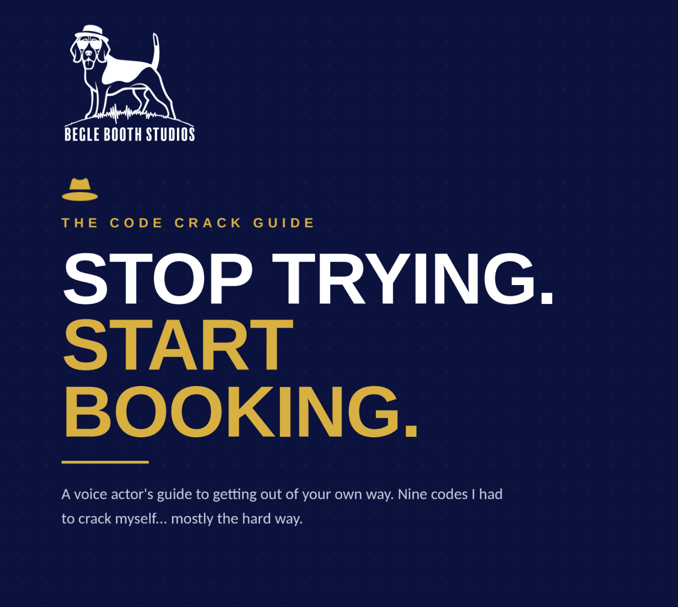 Stop Trying. Start Booking. - A Voice Actor's Code Crack Guide to Getting Out of Your Own Way and Book MORE (PDF)