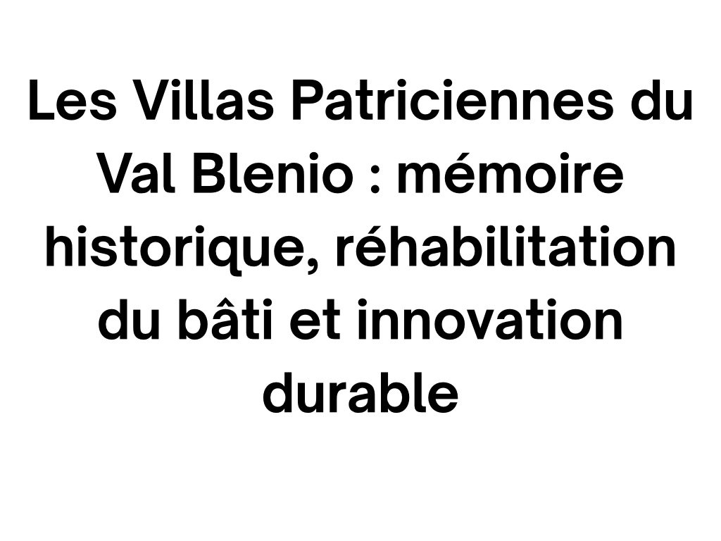 Les Villas Patriciennes du Val Blenio : mémoire historique, réhabilitation du bâti et innovation durable