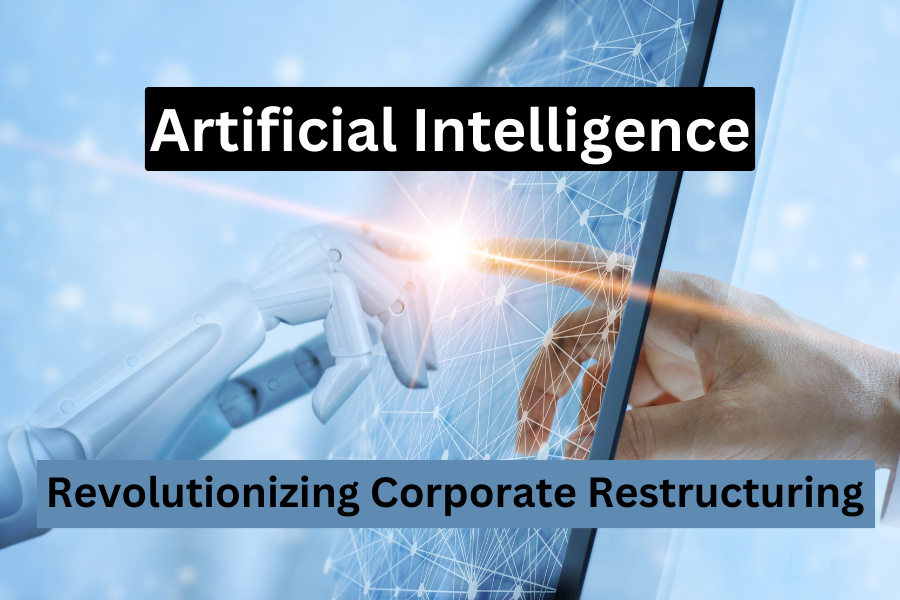 Artificial Intelligence: Revolutionizing Corporate Restructuring