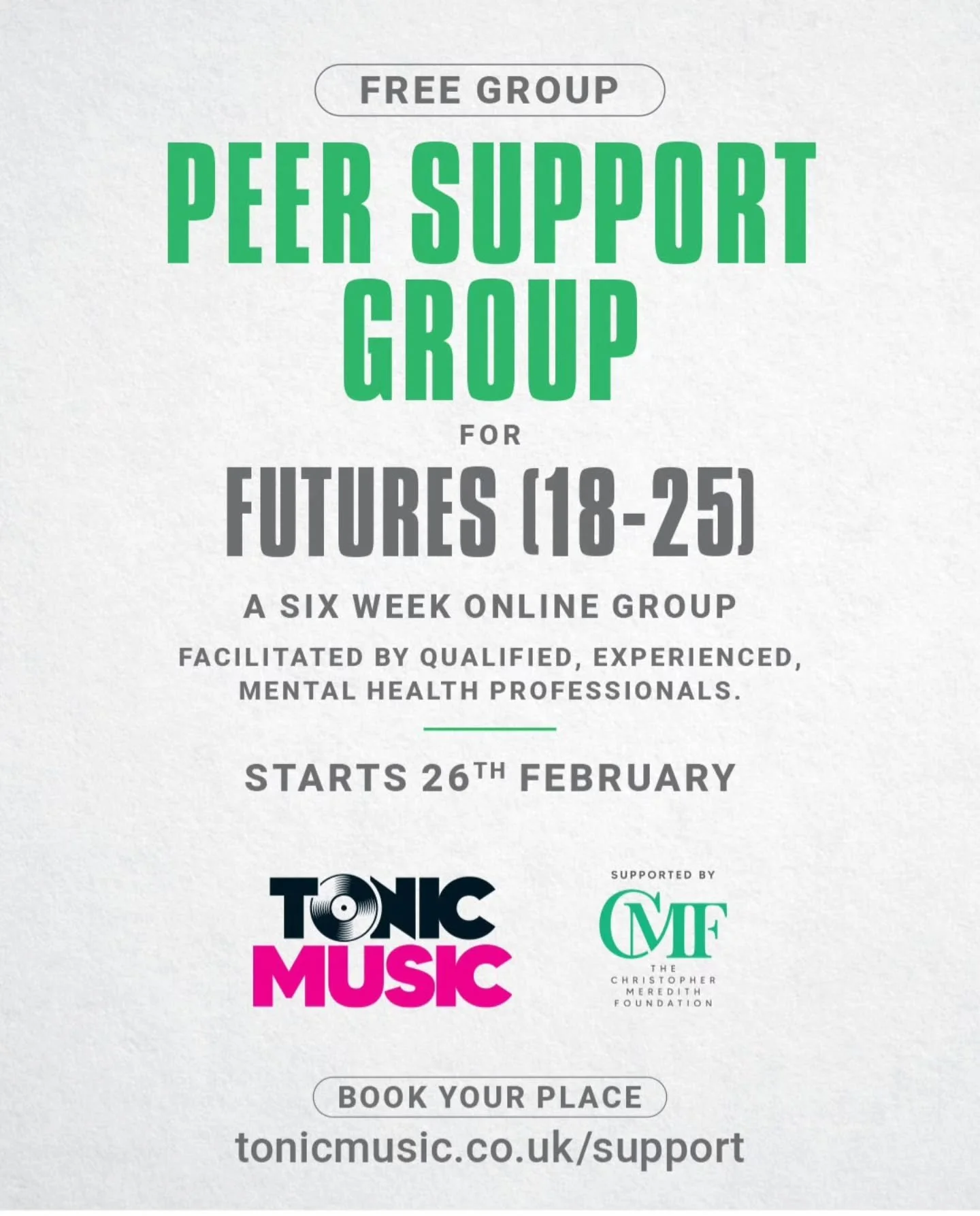 @tonicmusicmh Peer Support Group - Futures
Supported by The Christopher Meredith Foundation

🗓 Thursdays 26th February to 2nd April @ 17:00-18:30

Six-week group supporting participants in an open, confidential and non-judgemental space to share