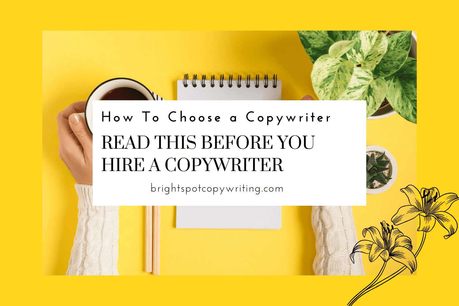 How To Choose a Copywriter: Read This Before You Hire a Copywriter