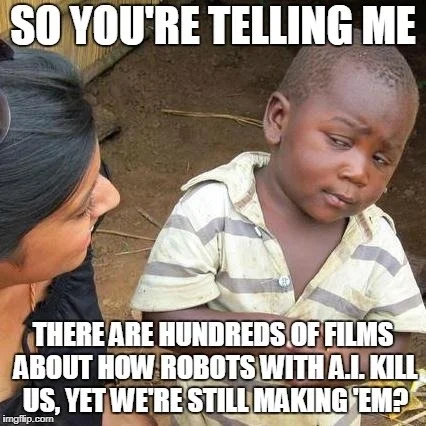 Image of woman in profile smiling at a young boy with a skeptical look on his face. The copy reads "So you're telling me there are hundreds of films about how robots with AI kill us, yet we're still making them?'