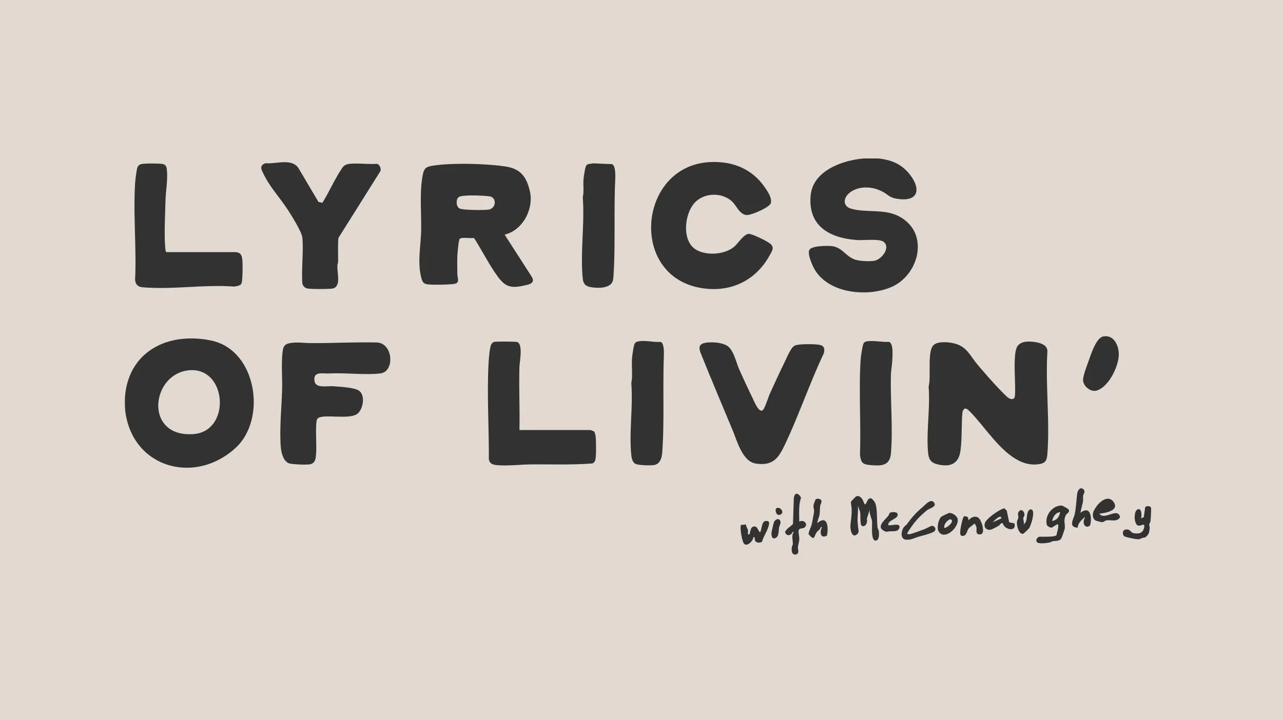 Minimal typographic logo reading “Lyrics of Livin’ with McConaughey” in a bold, rounded font paired with a handwritten-style signature.