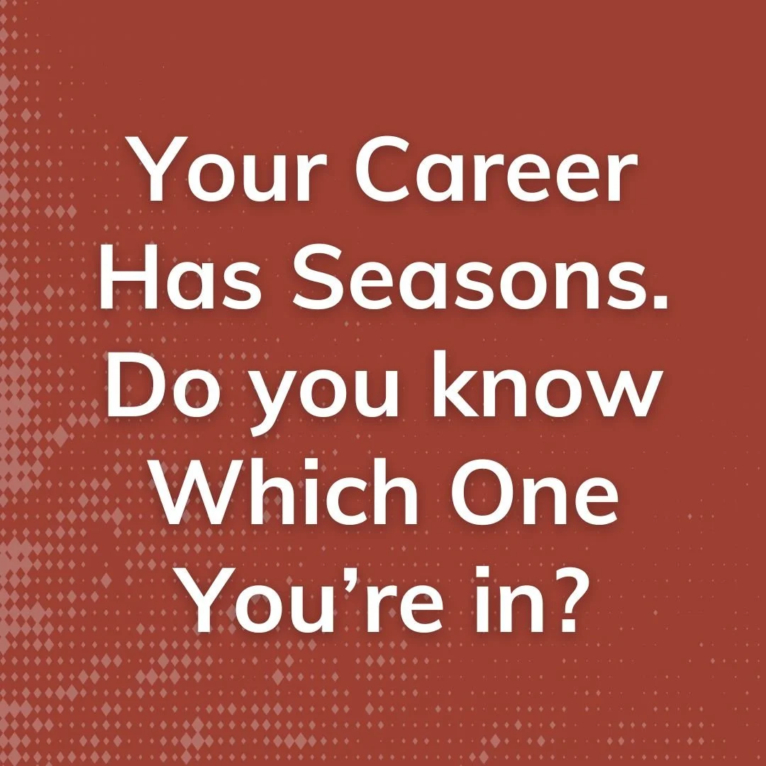 Your Career Has Seasons. Do you know Which One You’re in?