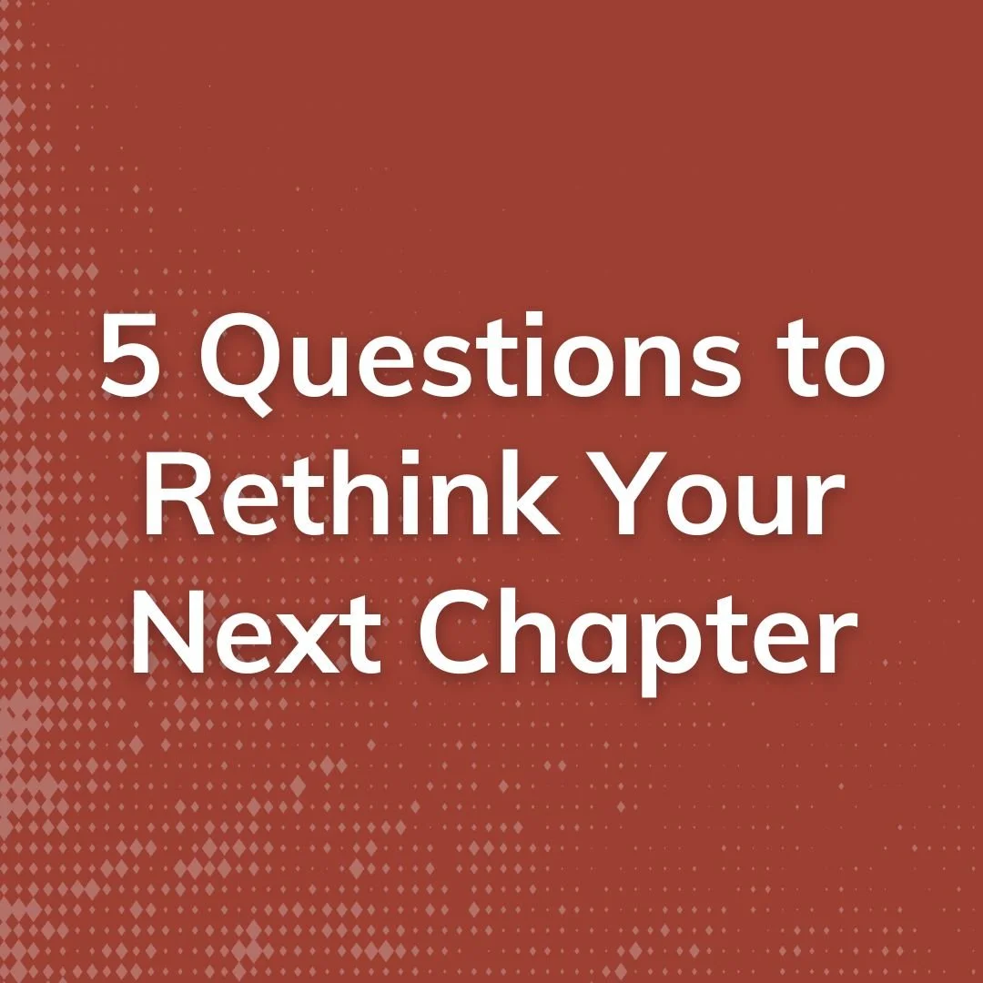5 Questions to Rethink Your Next Chapter