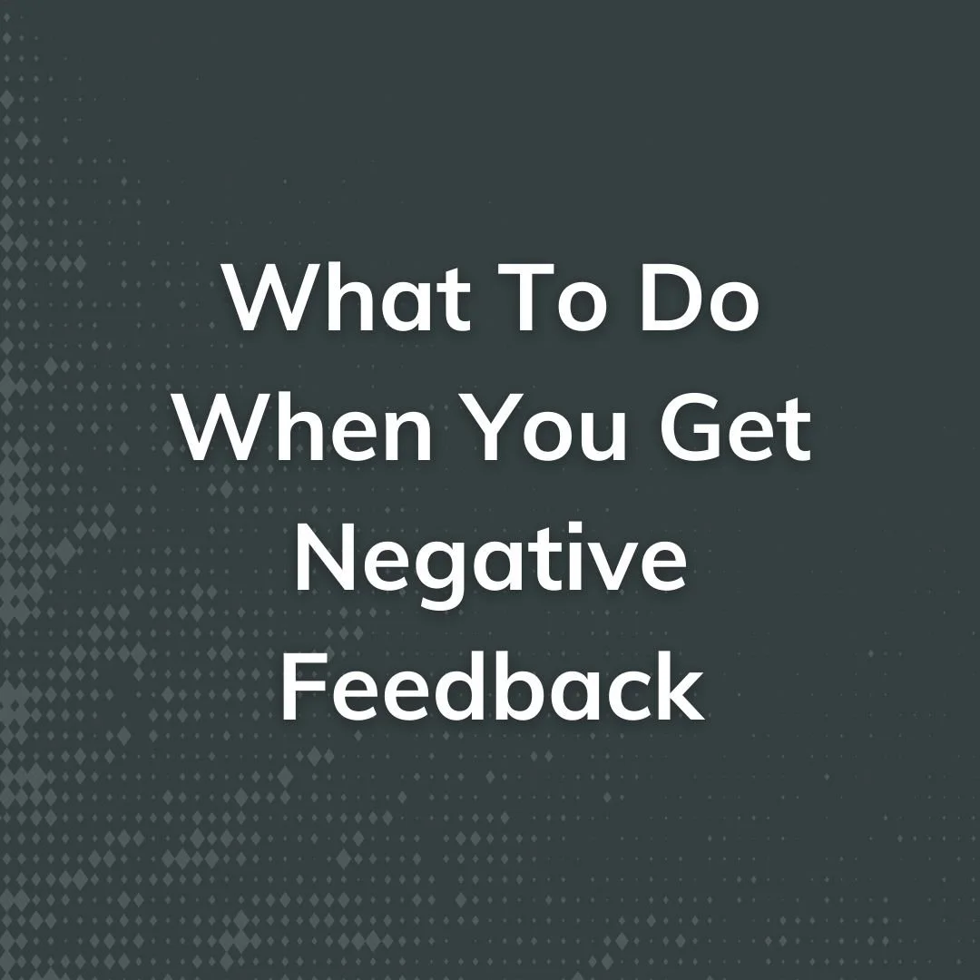 What To Do When You Get Negative Feedback