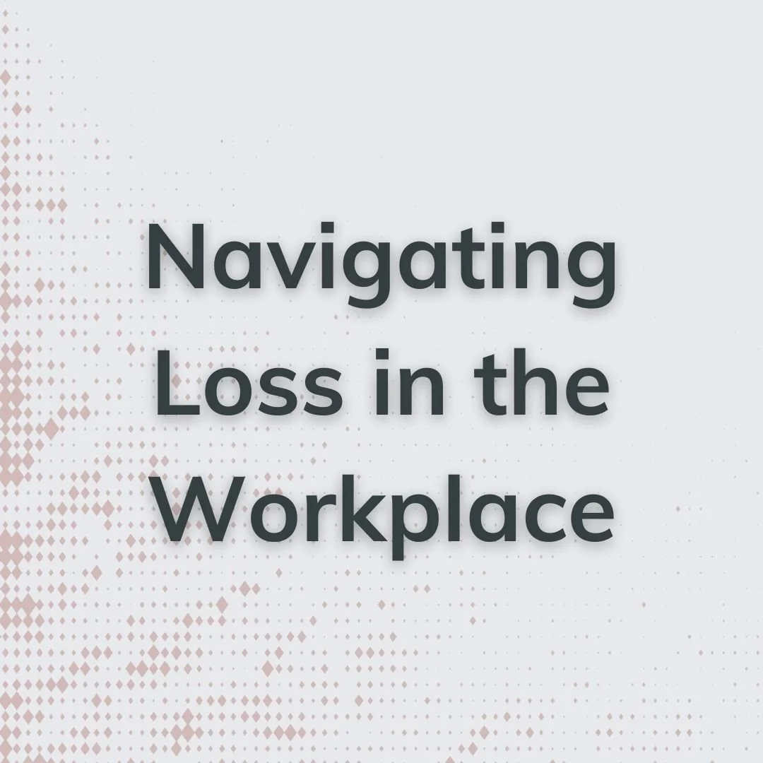 Navigating Loss in the Workplace