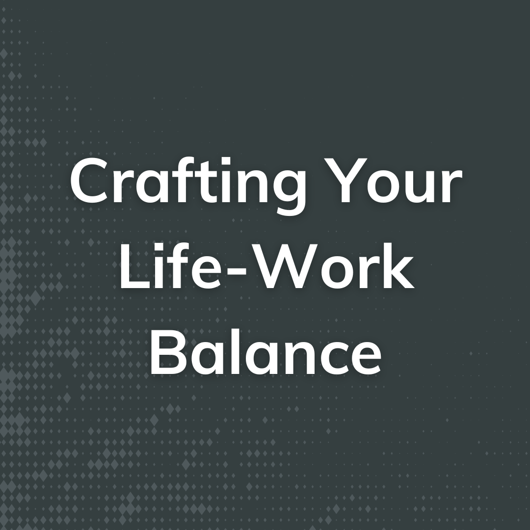 Crafting Your Life-Work Balance