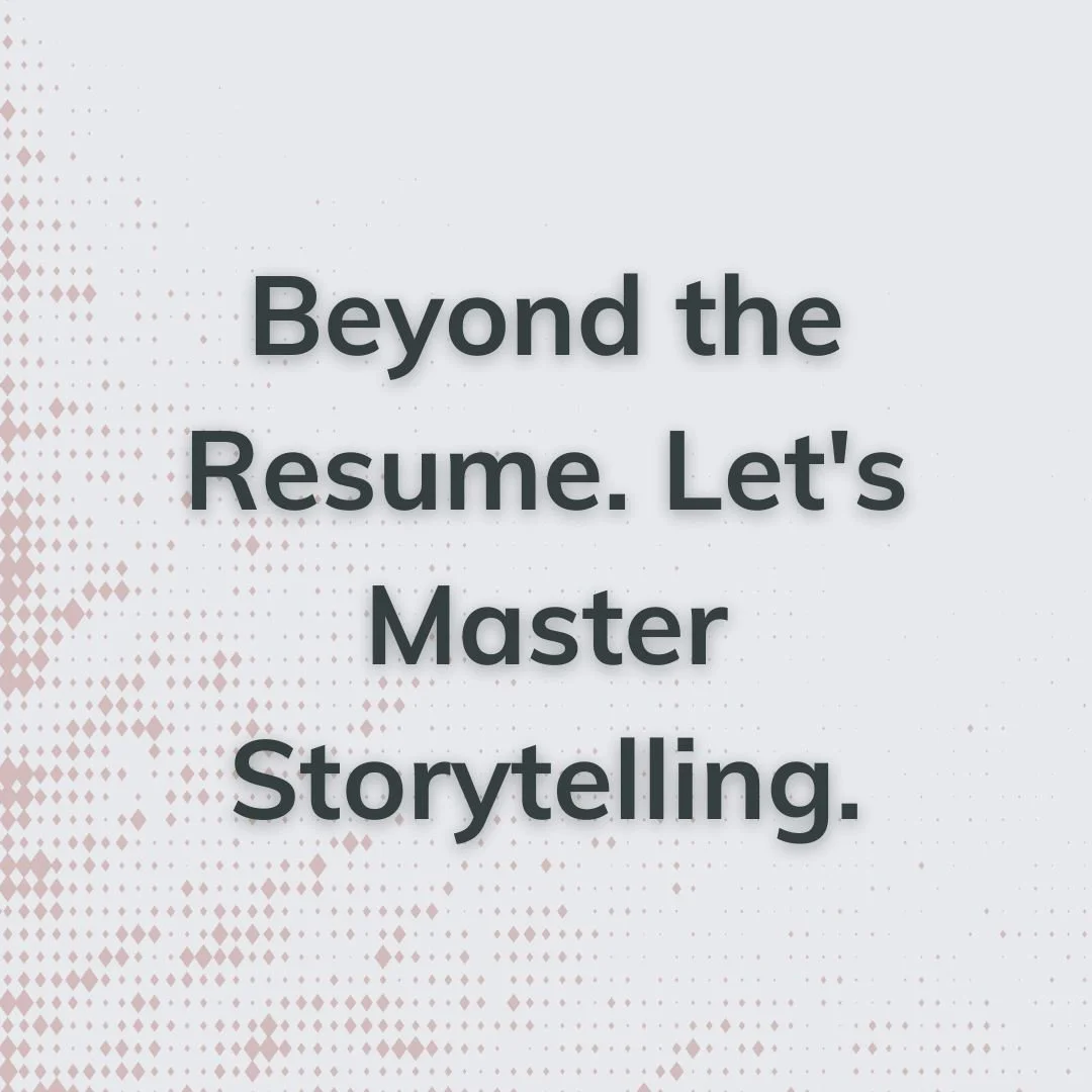 Beyond the Resume. Let's Master Storytelling.