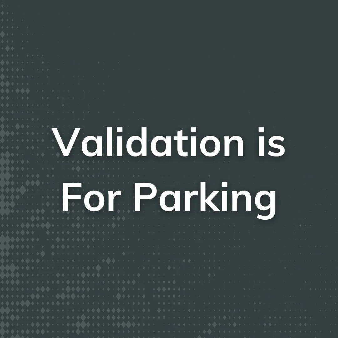 Validation is For Parking