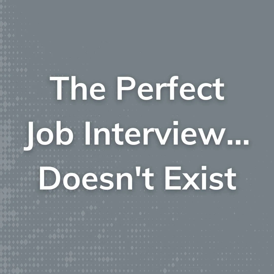 The Perfect Job Interview...Doesn't Exist