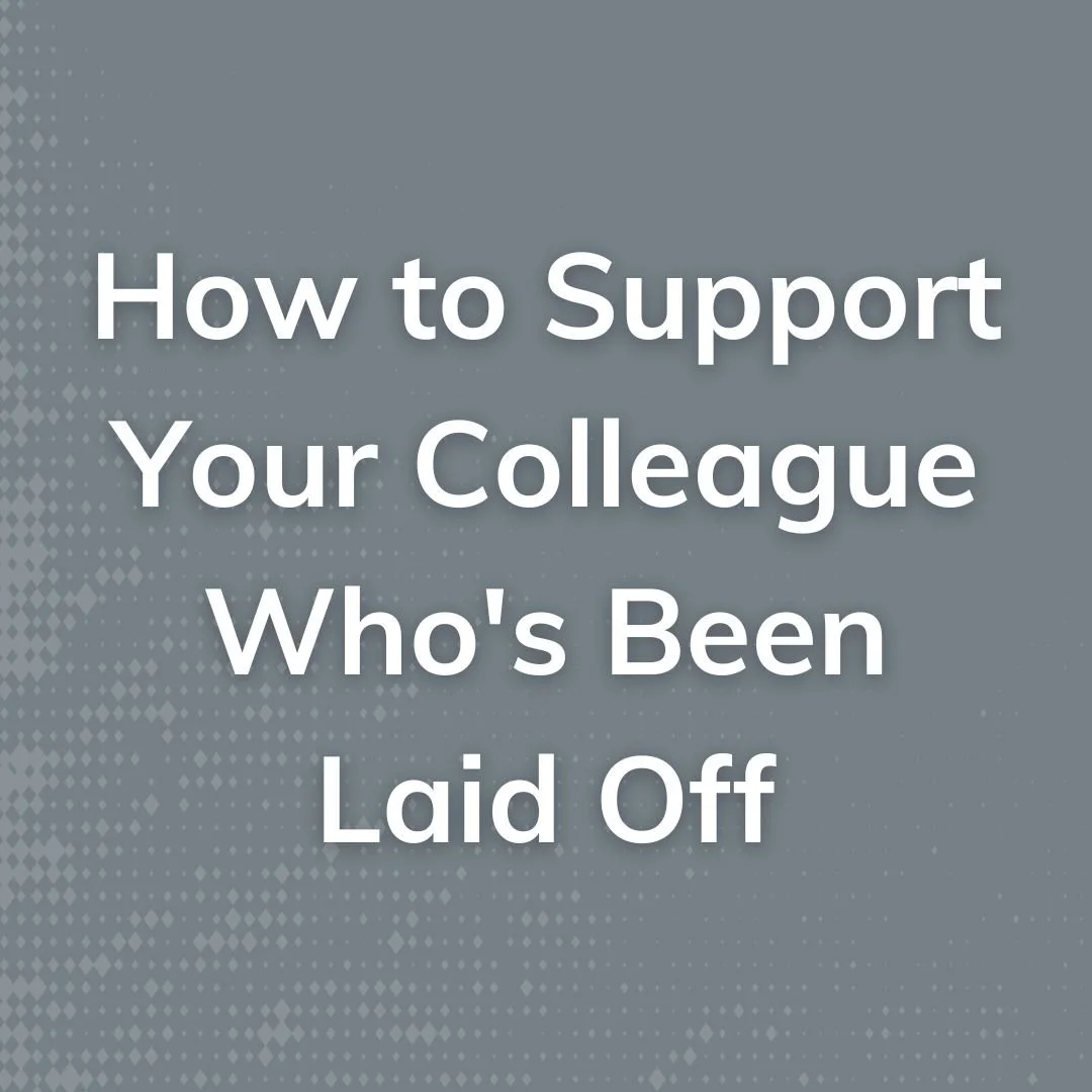 How to Support Your Colleague Who's Been Laid Off