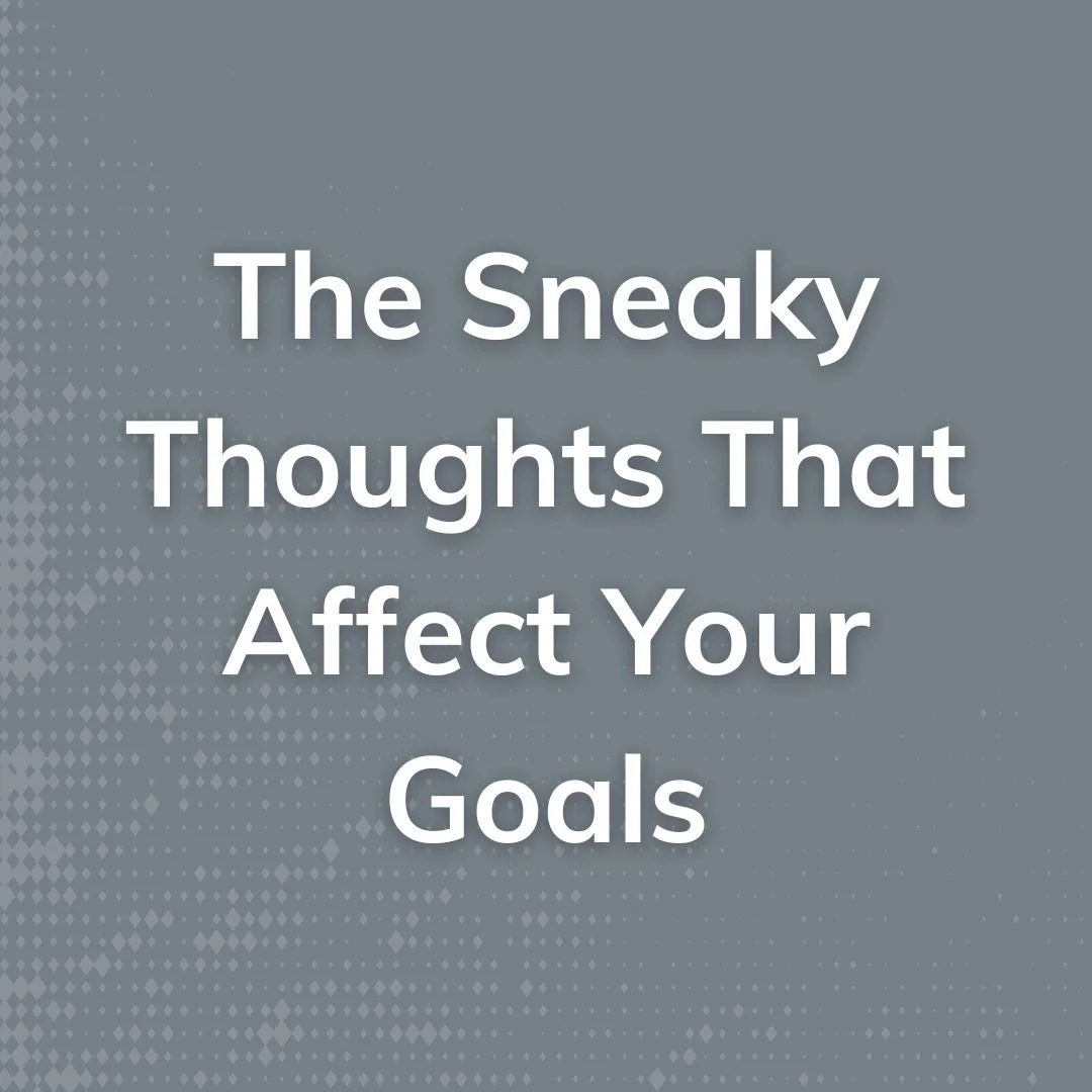 The Sneaky Thoughts That Affect Your Goals