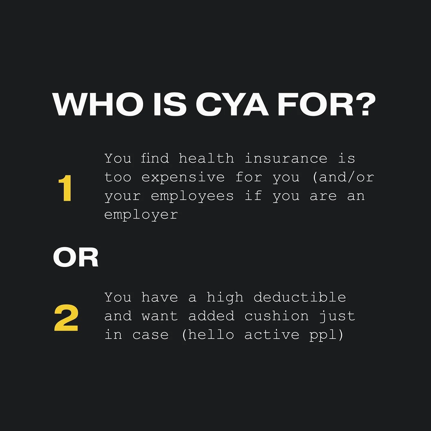 Who is CYA for?

1) You find health insurance is too expensive for you and or your employees if you are an employer)

Or

2) You have a high deductible and want added cushion just in case (hello active ppl 💪)

For $38 / mth, CYA provides cash assist