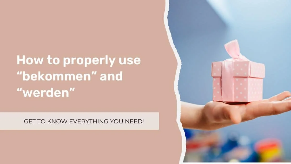 How to properly use “bekommen” and “werden”