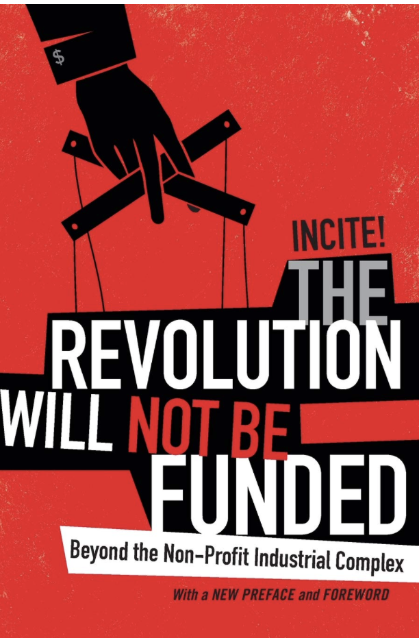The Revolution will not be funded: Beyond the nonprofit industrial complex