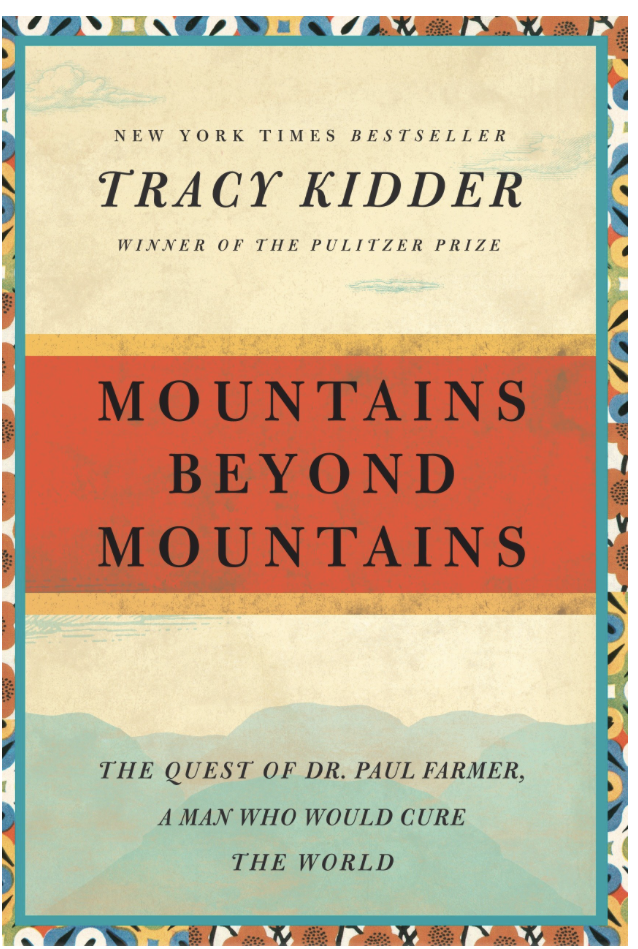 Mountains beyond Mountains: The quest of dr. paul farmer, a man who would Cure the world