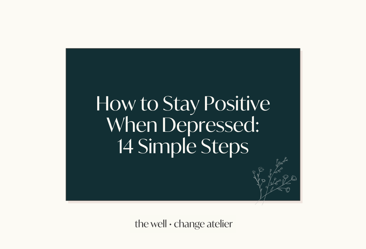 How to Stay Positive When Depressed: 14 Simple Steps