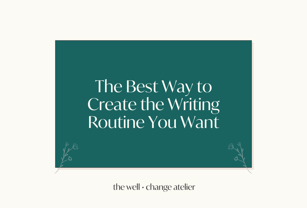 The Best Way to Create the Writing Routine You Want