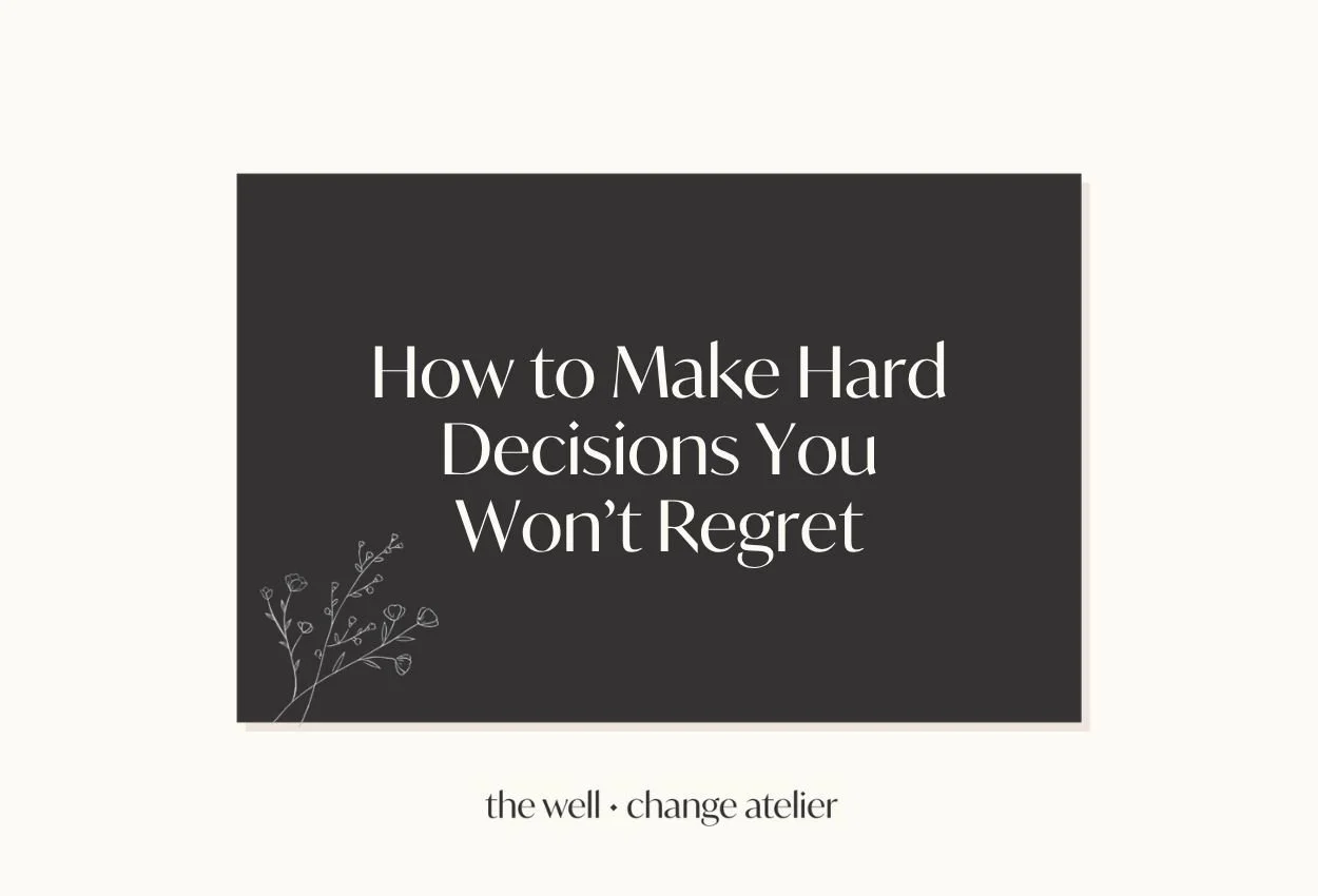 How to Make Hard Decisions You Won’t Regret