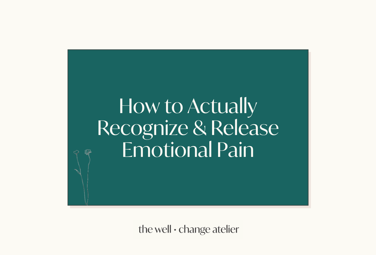 How to Actually Recognize &amp; Release Emotional Pain