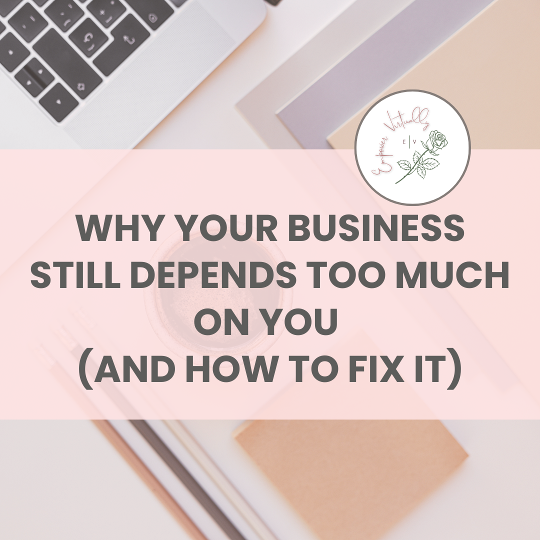 Why Your Business Still Depends Too Much on You (And How to Fix It)