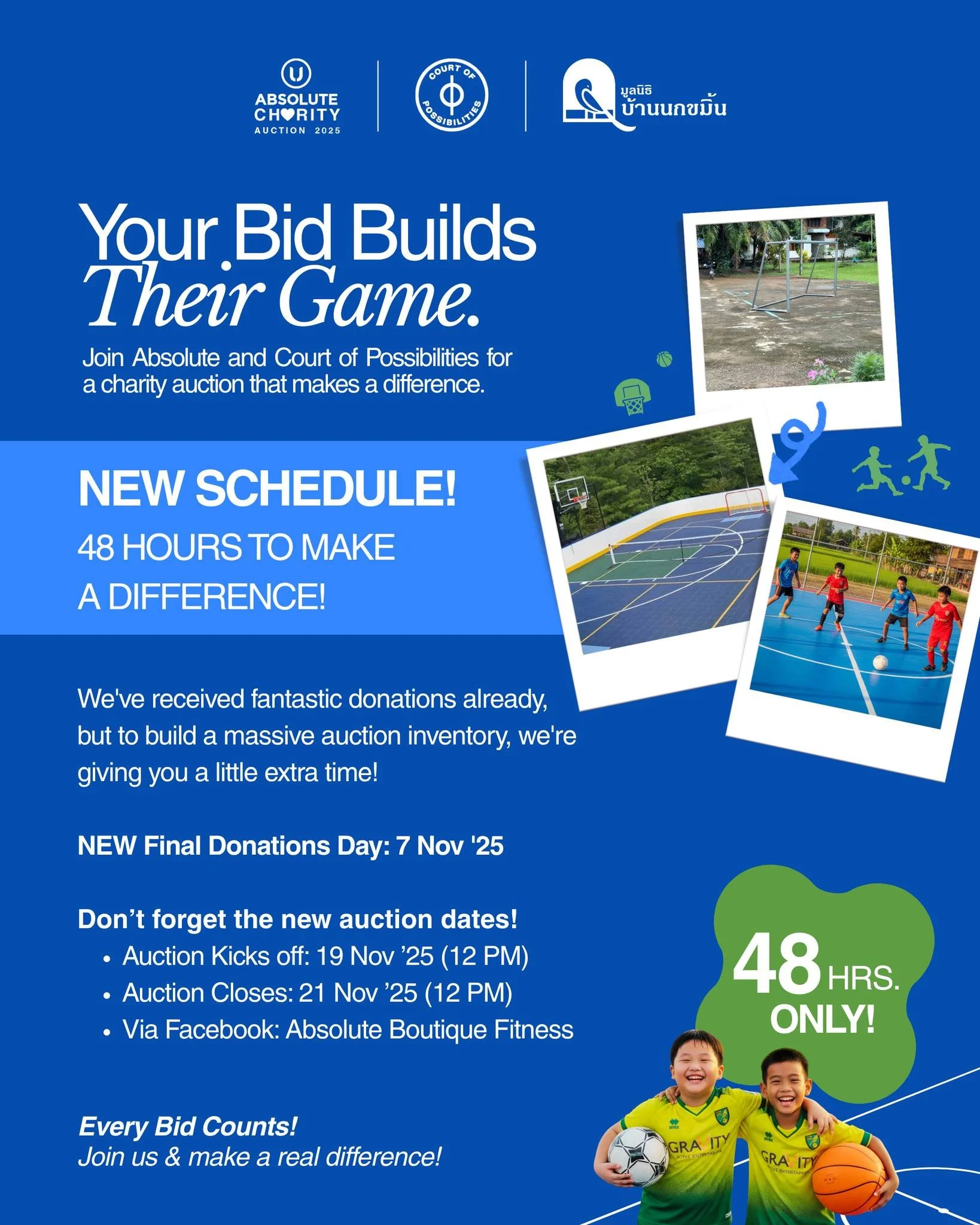 Your Bid Builds Their Game! New Schedule Alert! 
📣 ขยายเวลารับบริจาคและการประมูลเพื่อให้ทุกคนได้ร่วมทำบุญกันอย่างทั่วถึง!

Absolute และ Court of Possibilities ขอเชิญคุณมาร่วม Absolute Charity Auction 2025! เพื่อระดมทุนสร้างสนามกีฬาอเนกประสงค์ให้น้อง