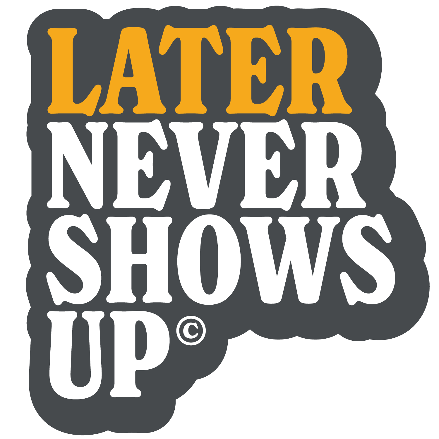 Later Never Shows Up © Sticker