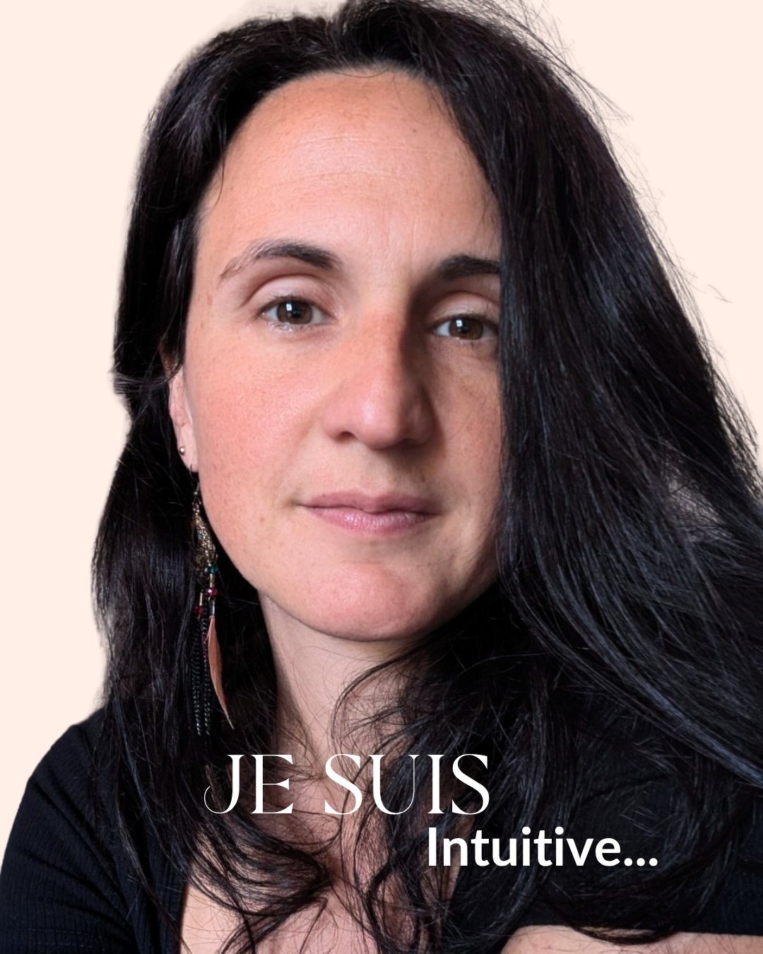 Je suis intuitive…